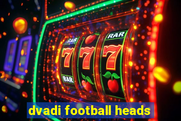 dvadi football heads